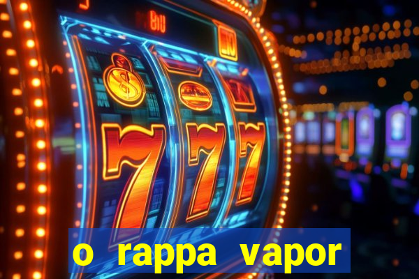 o rappa vapor barato letra